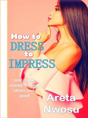 cover image of How to Dress to Impress and Make Money Helping Others Look Good Too